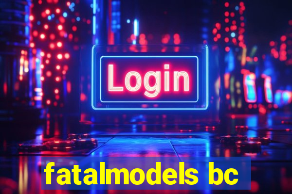 fatalmodels bc